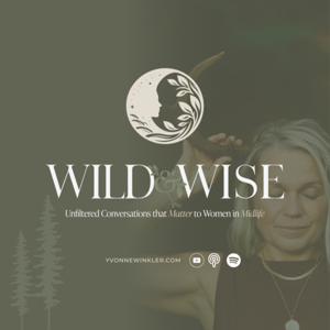Wild & Wise Show: Unfiltered Conversations that Matter to Women in Midlife