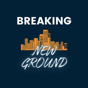 Breaking New Ground - Conversations with entrepreneurs who are innovating and redefining real estate