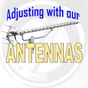 Adjusting with our Antennas