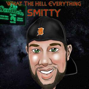 Smitty's What The Hell Everything & The Smartman Show Podcast W/ Brian & Nate