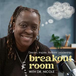 Breakout Room Podcast: Redefining Leadership Together