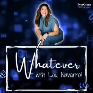 Whatever... with Lou Navarro