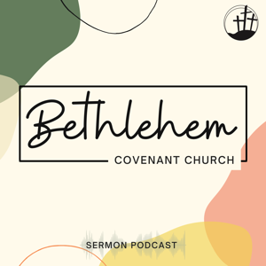 Bethlehem Covenant Church Sermons