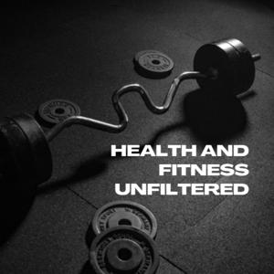 Health and Fitness Unfiltered
