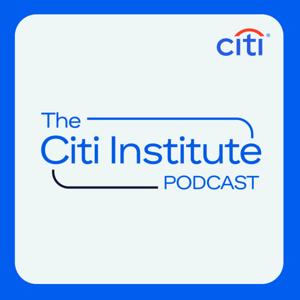 The Citi Institute Podcast by Citi