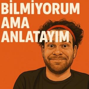 Bilmiyorum Ama Anlatayım