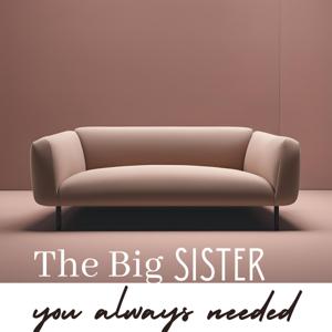 The Big Sister You Always Needed