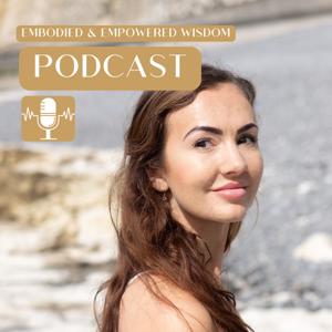 Embodied And Empowered Wisdom Podcast