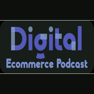 Digital Ecommerce Podcast