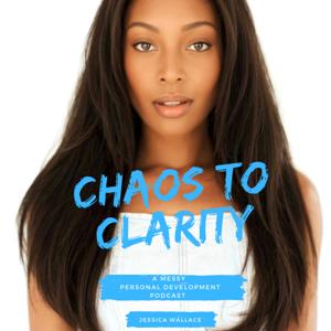 Chaos to Clarity: A Messy Personal Development Podcast