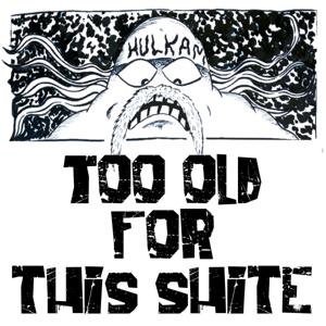 Too Old For This Shite