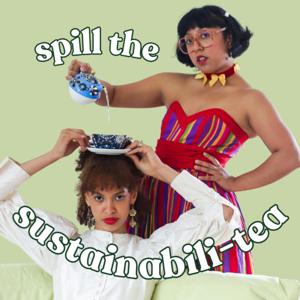 Spill the sustainabili - Tea