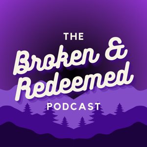 The Broken and Redeemed Podcast