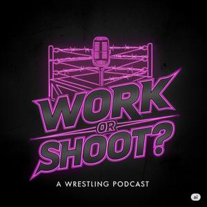 Work Or Shoot?: A Wrestling Podcast