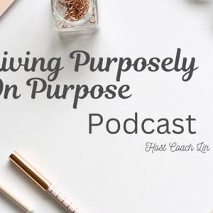 Living Purposely on Purpose Podcast