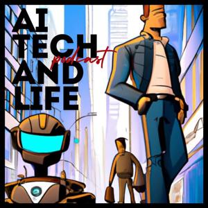 AI, TECH, and LIFE