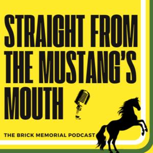 Straight from the Mustang’s Mouth: The Brick Memorial Podcast