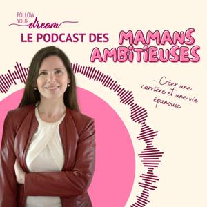 Follow Your Dream - Le Podcast des Mamans Ambitieuses