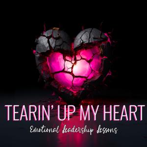 Tearin’ Up My Heart: Emotional Leadership Lessons