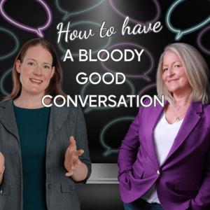 How to Have a Bloody Good Conversation