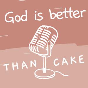 God Is Better Than Cake