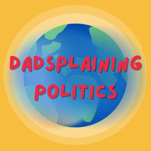 Dadsplaining Politics
