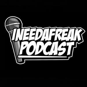 INEEDAFREAK PODCAST