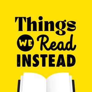Things We Read Instead