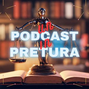 Un PodCast in Pretura - Dentro i Processi True Crime