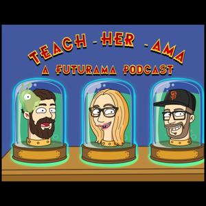 Teach-her-ama - A Futurama Podcast