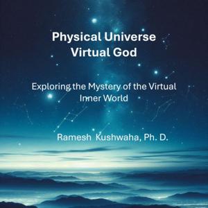 Physical Universe - Virtual God: Exploring the Mystery of the Virtual Inner World