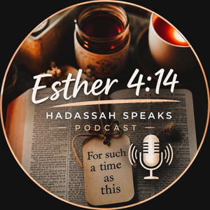 Esther 4:14 Hadassah Speaks Podcast
