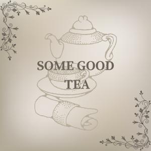 Some Good Tea