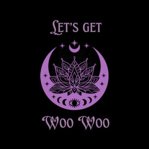 Lets Get Woo Woo