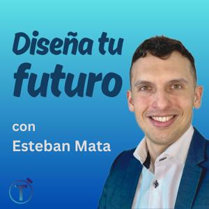 Diseña TU Futuro con Esteban Mata