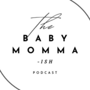 The Baby Momma-ish Podcast