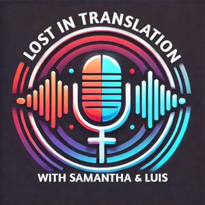 Lost in Translation with Samantha and Luis