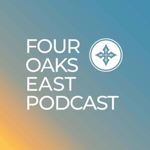 Four Oaks East Podcast