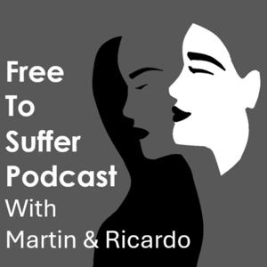 Free to Suffer Podcast with Martin and Ricardo