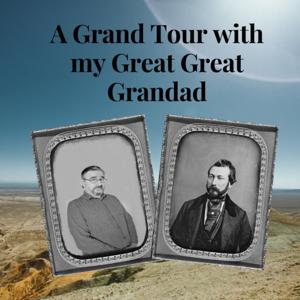 A Grand Tour with my Great Great Grandad