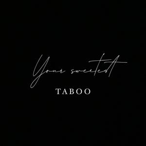 YOUR SWEETEST TABOO