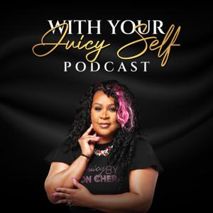 With Your Juicy Self