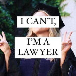 I Can’t, I’m a Lawyer