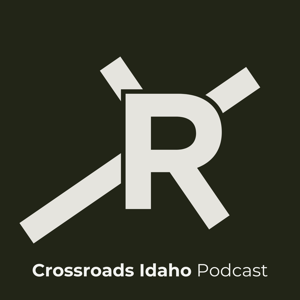 Crossroads Idaho Podcast