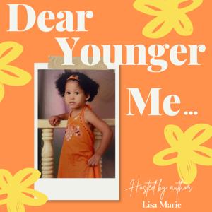 Dear Younger Me...