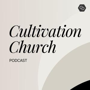 Cultivation Church Podcast
