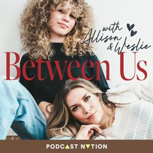 Between Us with Allison and Weslie by Podcast Nation