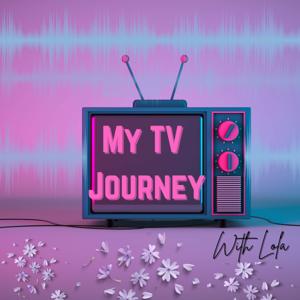 My TV Journey With Lola