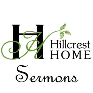 Hillcrest Home Sermons