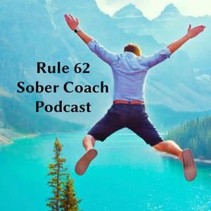 Rule 62 Sober Coach Podcast